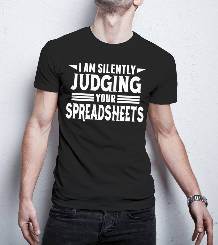 I Am Silently Judging Your Spreadsheets T-Shirt