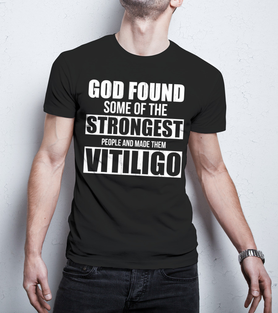 God Found Some Of The Strongest People And Made Them Vitiligo T-Shirt
