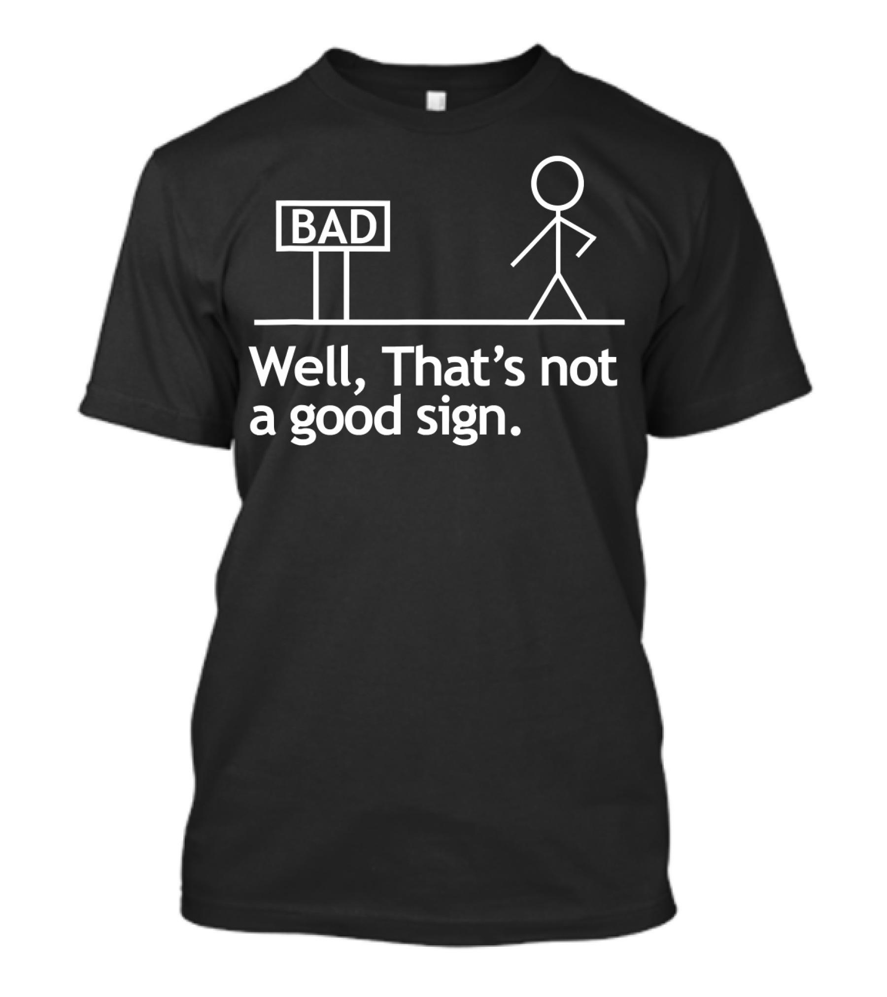 Well That's Not A Good Sign Stick Figure Bad Sign Humor T-Shirt