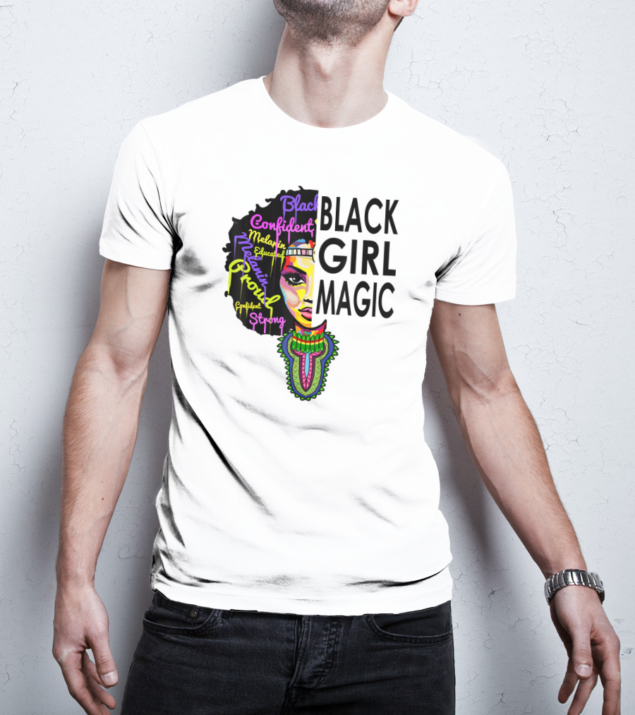 Black Girl Magic Melanin Proud Confident Strong Educated Beautiful T-Shirt