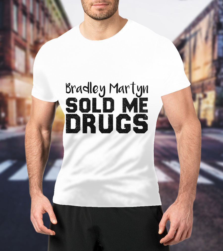 Bradley Martyn Sold Me Drugs T-Shirt