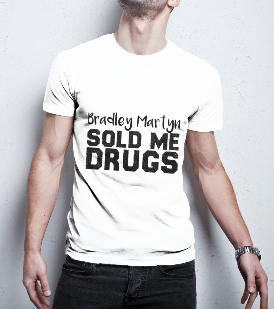 Bradley Martyn Sold Me Drugs T-Shirt