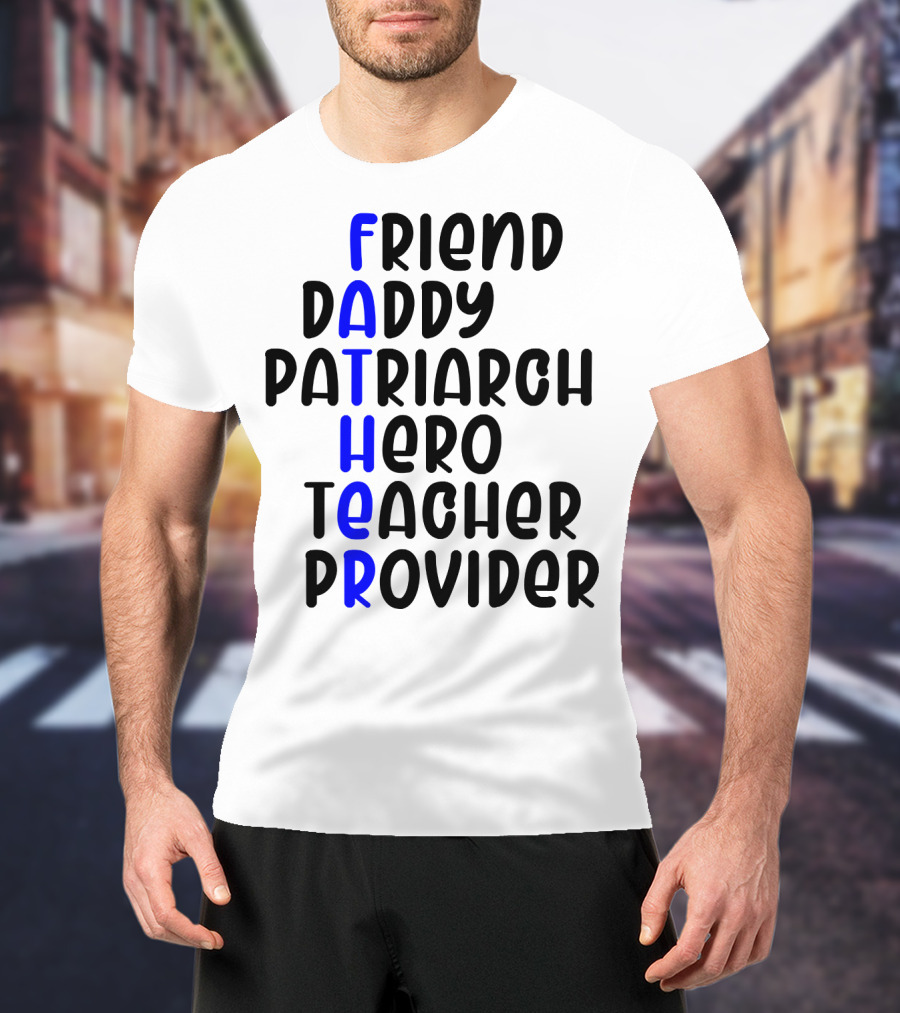 Father's Day Friend Daddy Patriarch Hero Teacher Provider T-Shirt