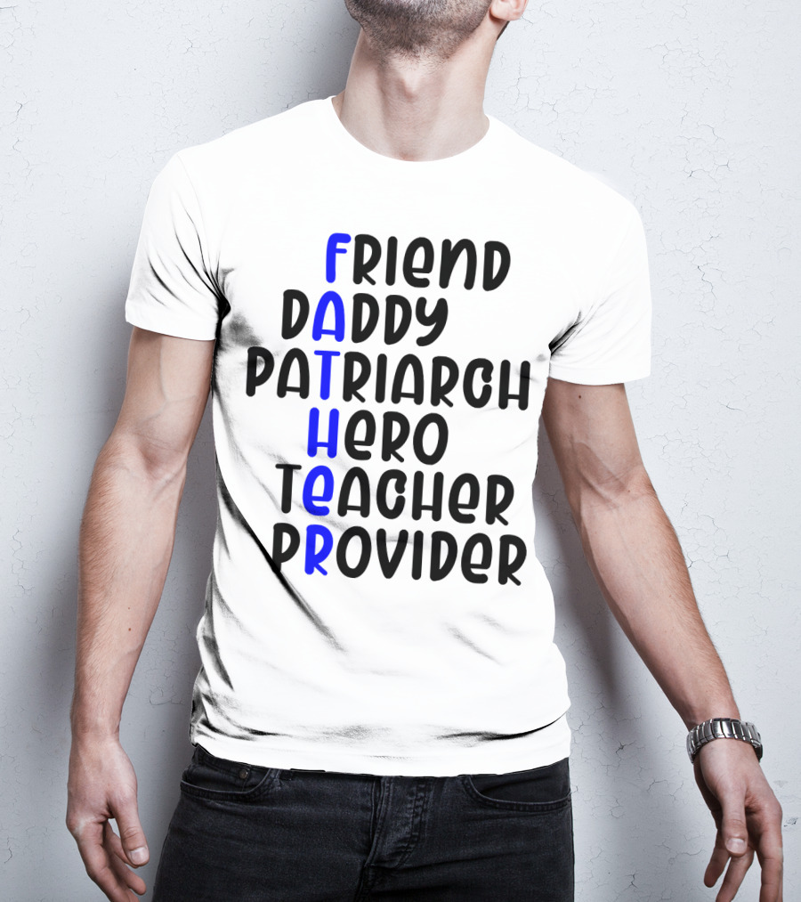 Father's Day Friend Daddy Patriarch Hero Teacher Provider T-Shirt