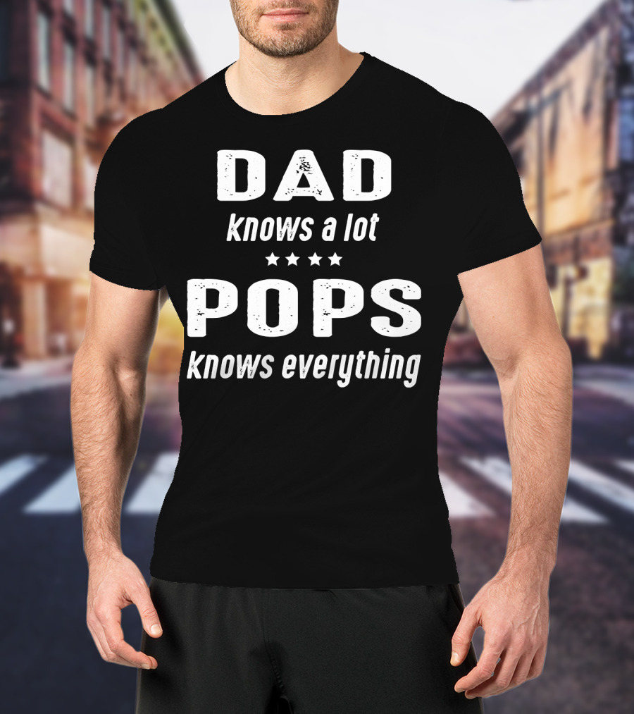 DAD Knows A Lot POPS Knows Everything T-Shirt