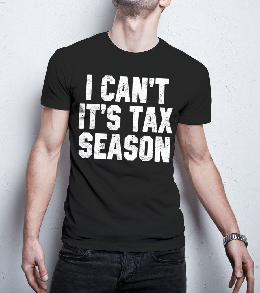 I Can't It's Tax Season Accounting T-Shirt