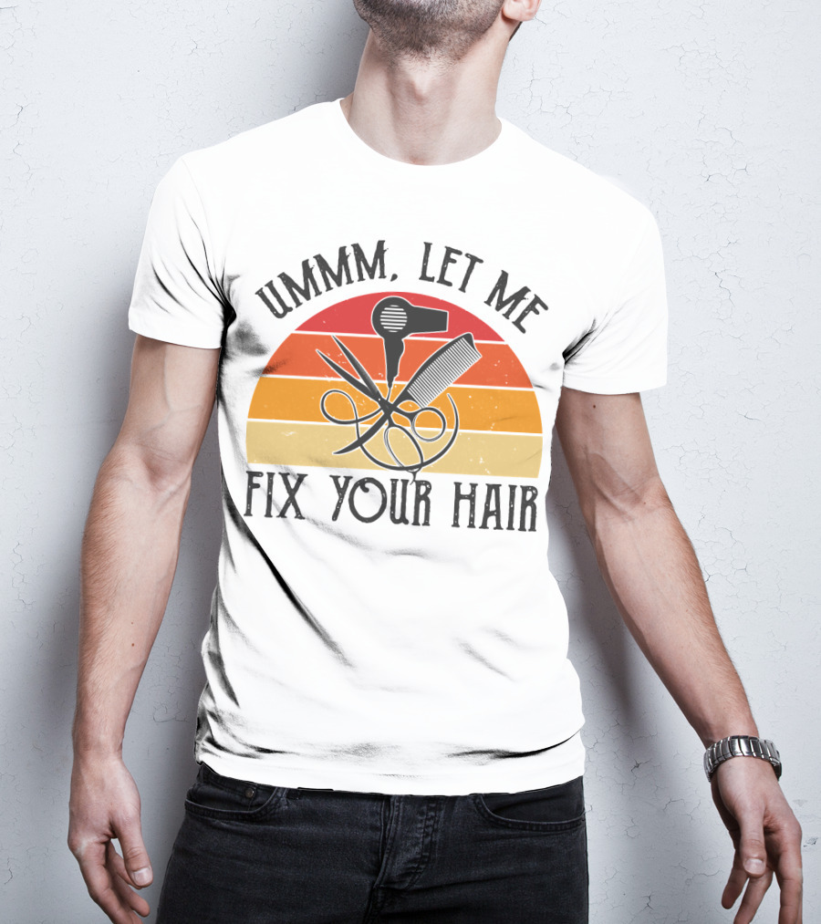 Ummm Let Me Fix Your Hair Retro Barber Tools Comb Scissors Hairdryer T-Shirt