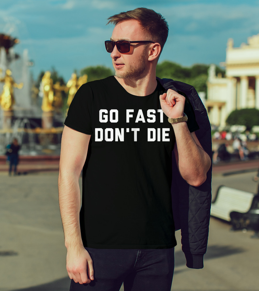 Go Fast Don't Die T-Shirt