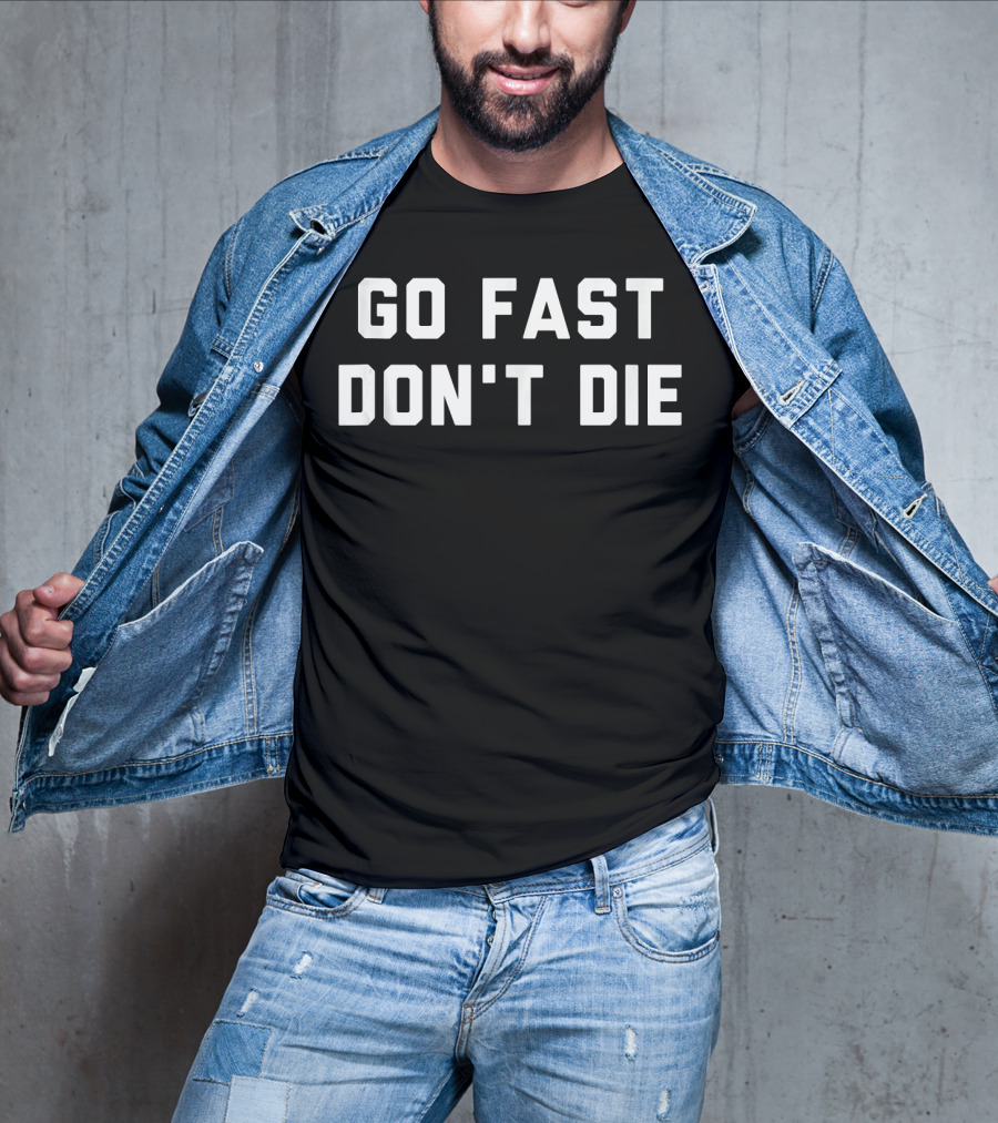 Go Fast Don't Die T-Shirt