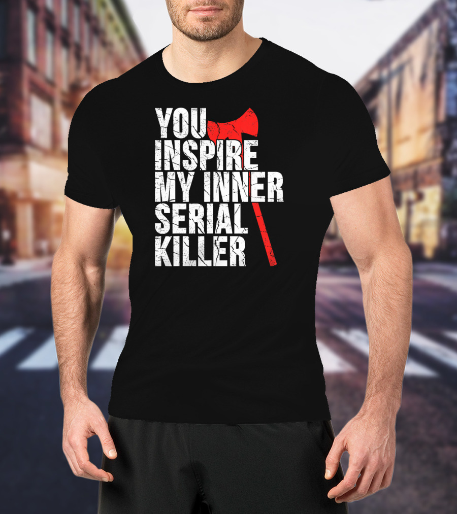 You Inspire My Inner Serial Killer Red Axe Motif T-Shirt