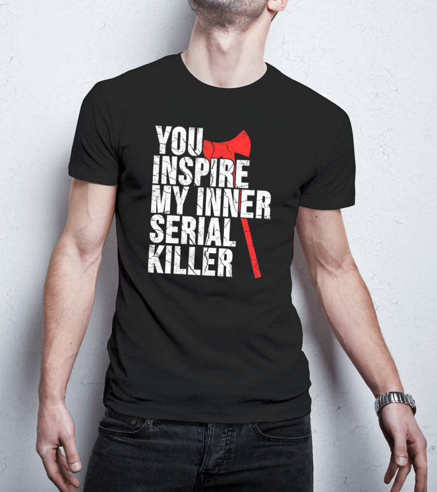 You Inspire My Inner Serial Killer Red Axe Motif T-Shirt