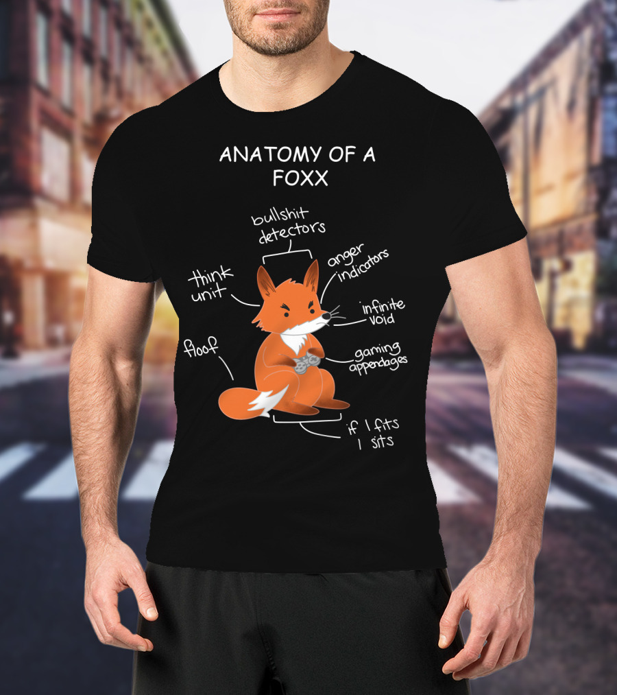 Anatomy Of A Foxx Bullshit Detectors Anger Indicators Infinite Void Gaming Appendages Think Unit Floof If I Fits I Sits T-Shirt