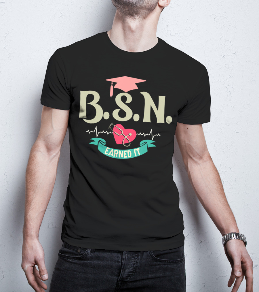 BSN Earned It Heartbeat Stethoscope Nurse Graduate T-Shirt