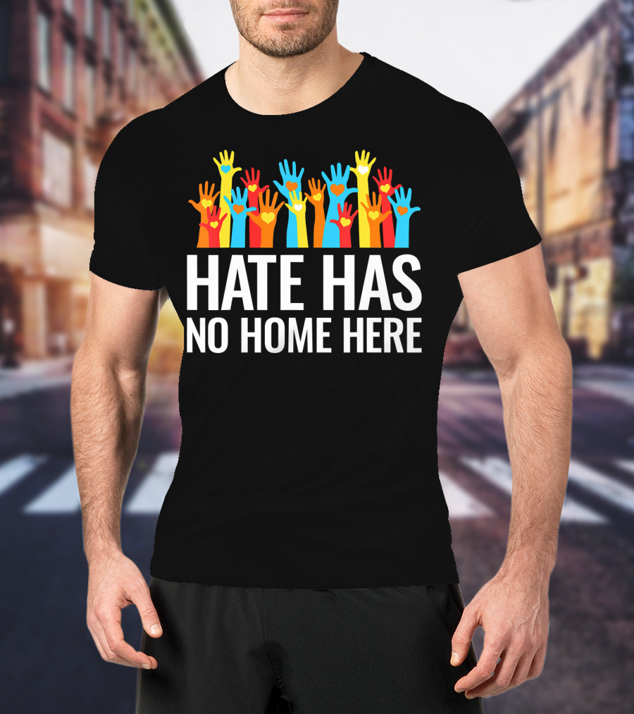 Hate Has No Home Here Hands In Unity Diversity T-Shirt