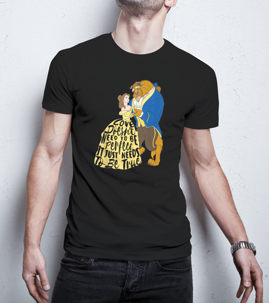 Disney Beauty And The Beast Love Doesn't Need To Be Perfect It Just Needs To Be True T-Shirt