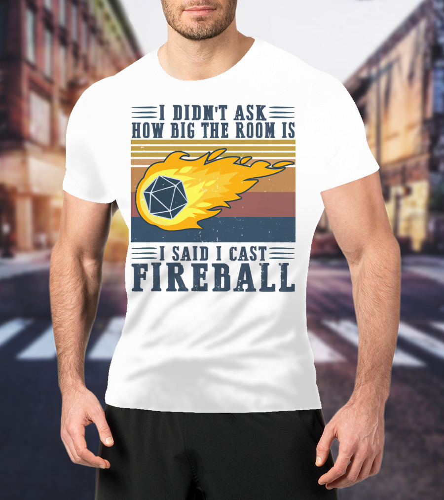 I Didn't Ask How Big The Room Is I Said I Cast Fireball Vintage DnD 20 Game T-Shirt