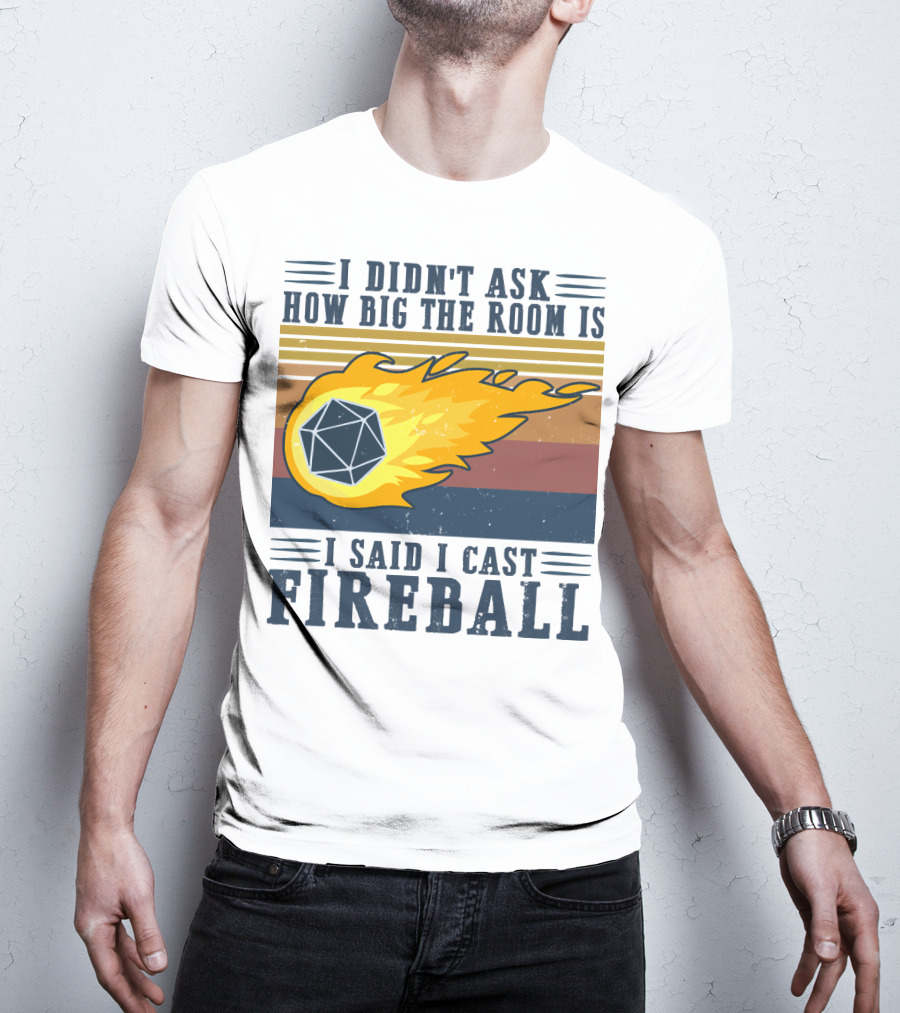 I Didn't Ask How Big The Room Is I Said I Cast Fireball Vintage DnD 20 Game T-Shirt