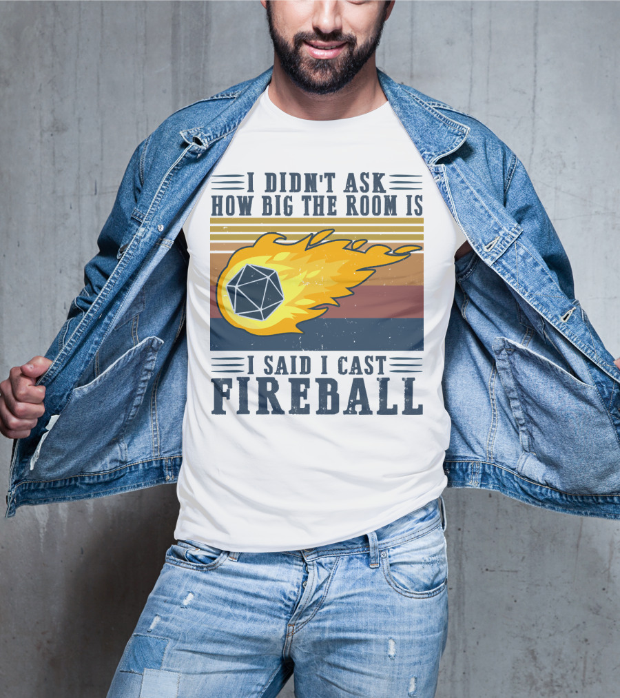I Didn't Ask How Big The Room Is I Said I Cast Fireball Vintage DnD 20 Game T-Shirt