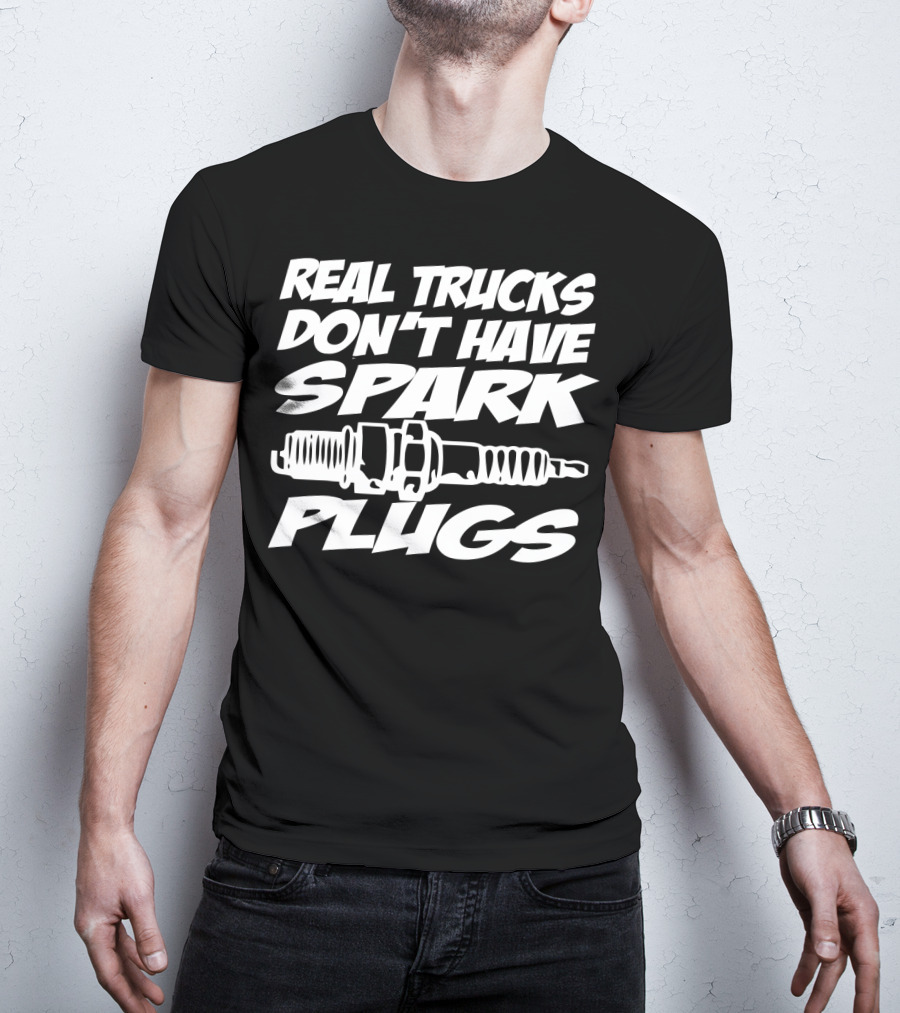 Real Trucks Don't Have Spark Plugs Spark Plug T-Shirt