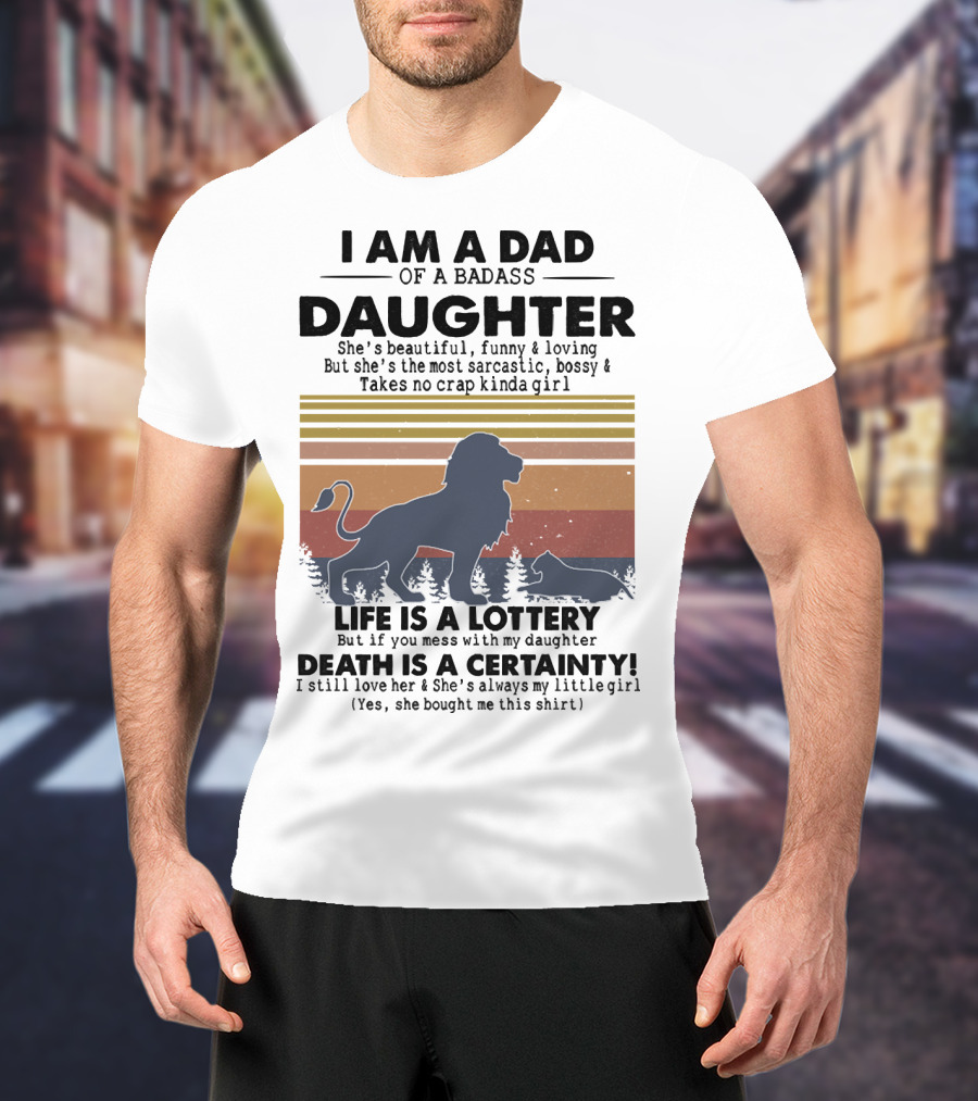 I Am A Dad Of A Badass Daughter Life Is A Lottery Death Is A Certainty Lion And Cat Silhouette Vintage Stripes T-Shirt