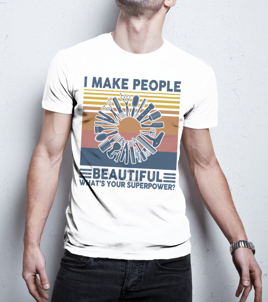 I Make People Beautiful What's Your Superpower? T-Shirt