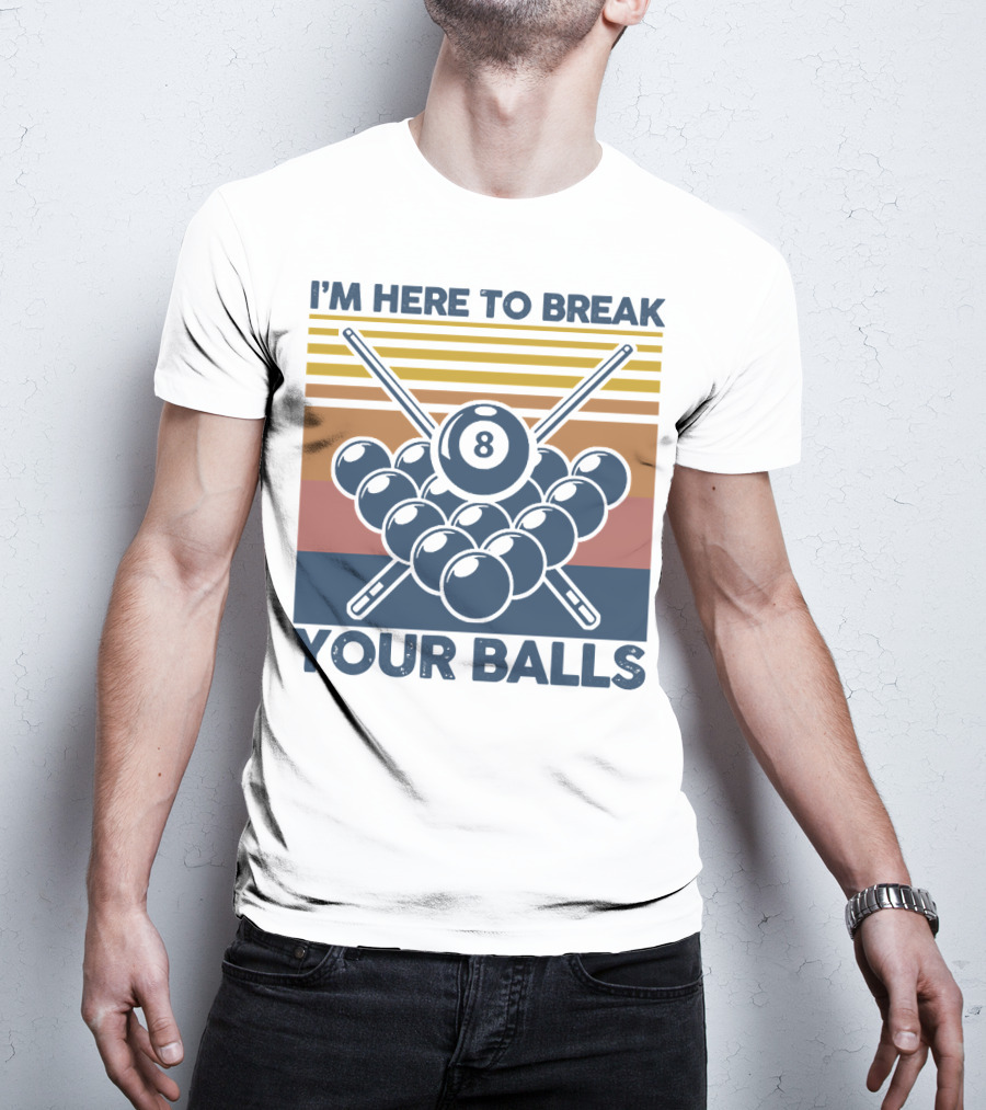 I'm Here To Break Your Balls Billiard Retro 8 Ball Cue Sticks T-Shirt