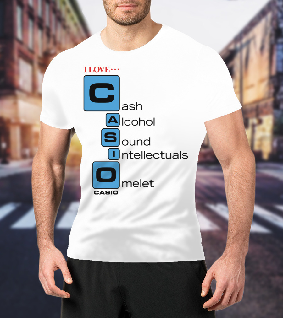 I Love Cash Alcohol Sound Intellectuals Omelet Casio T-Shirt