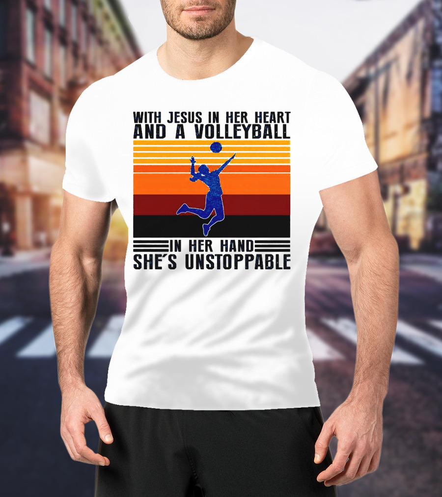 With Jesus In Her Heart And A Volleyball In Her Hand She's Unstoppable T-Shirt