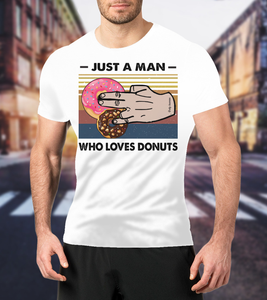 Just A Man Who Loves Delicious Donuts With Colorful Sprinkles And Tasty Treats T-Shirt