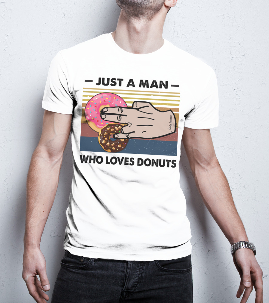 Just A Man Who Loves Delicious Donuts With Colorful Sprinkles And Tasty Treats T-Shirt