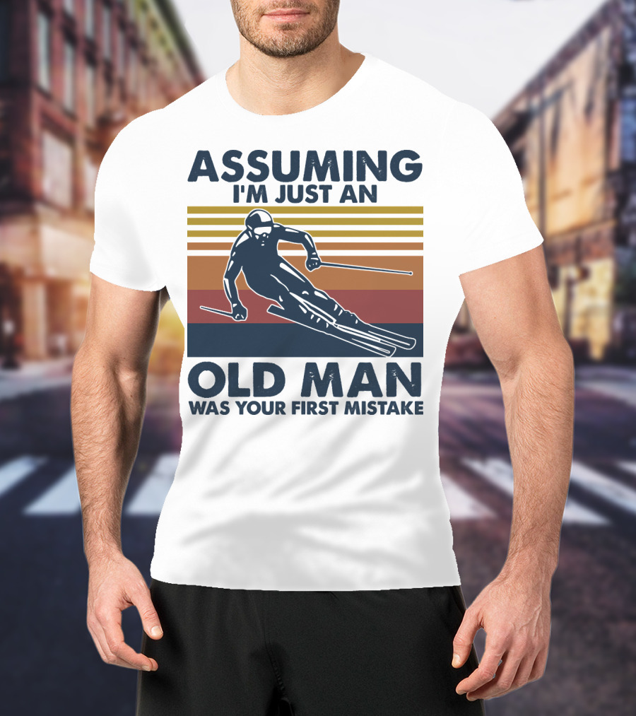 Assuming I'm Just An Old Man Was Your First Mistake Skier Stripes T-Shirt