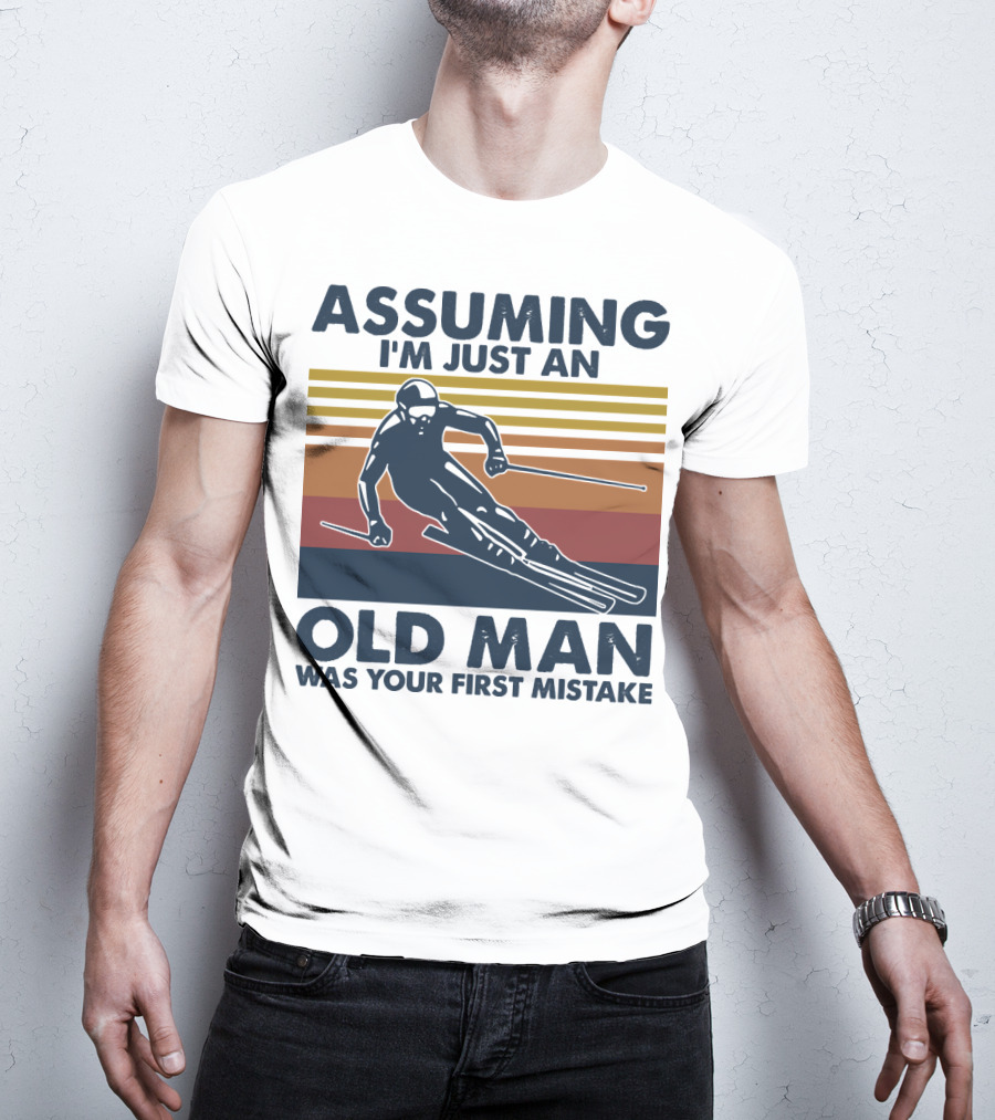 Assuming I'm Just An Old Man Was Your First Mistake Skier Stripes T-Shirt