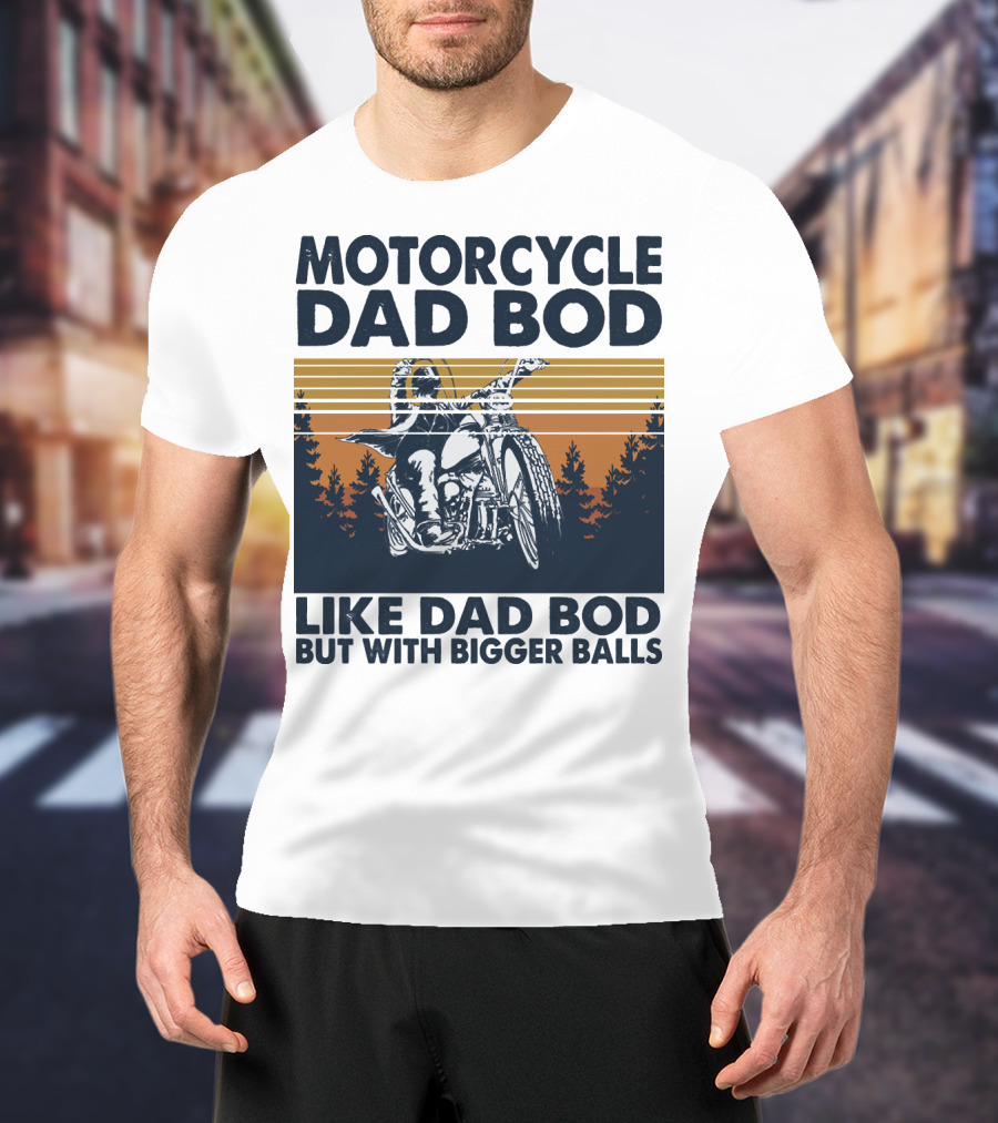 Motorcycle Dad Bod Like Dad Bod But With Bigger Balls T-Shirt