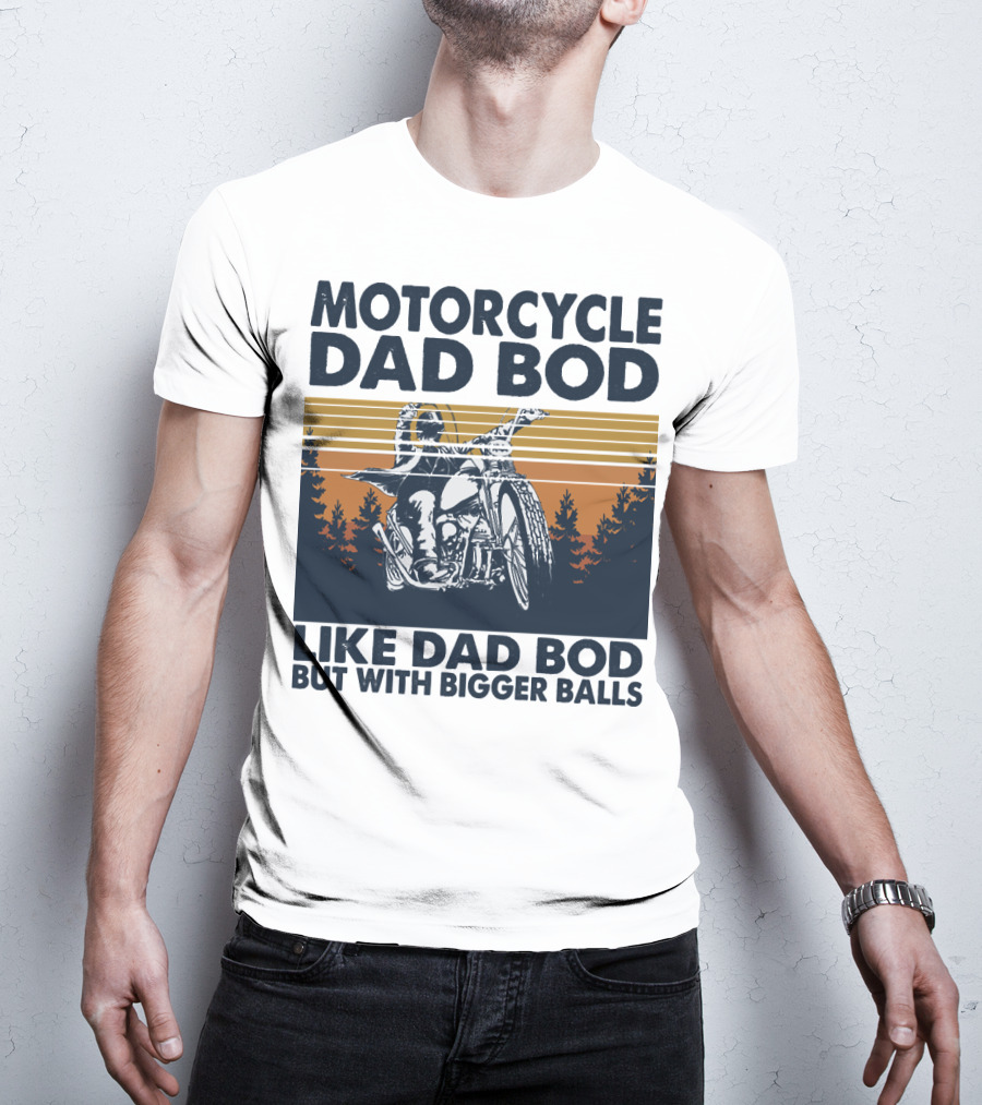 Motorcycle Dad Bod Like Dad Bod But With Bigger Balls T-Shirt
