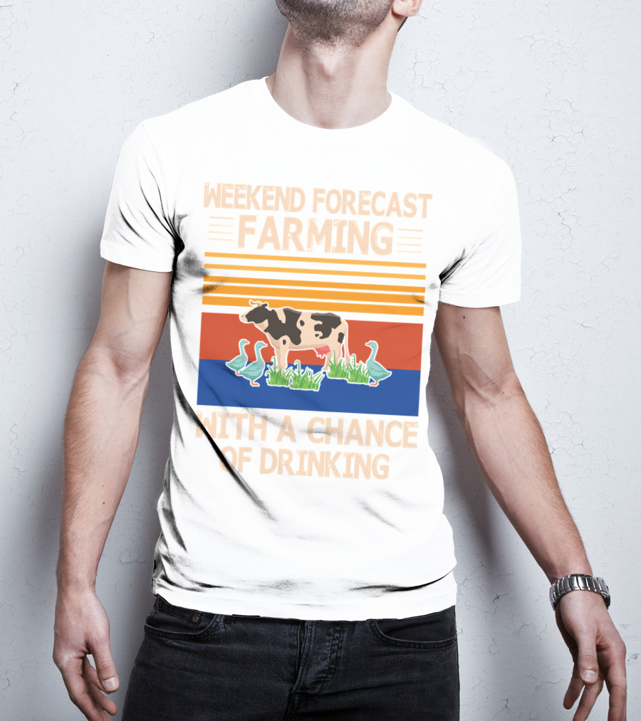 Weekend Forecast Farming With A Chance Of Drinking Cow Ducks T-Shirt