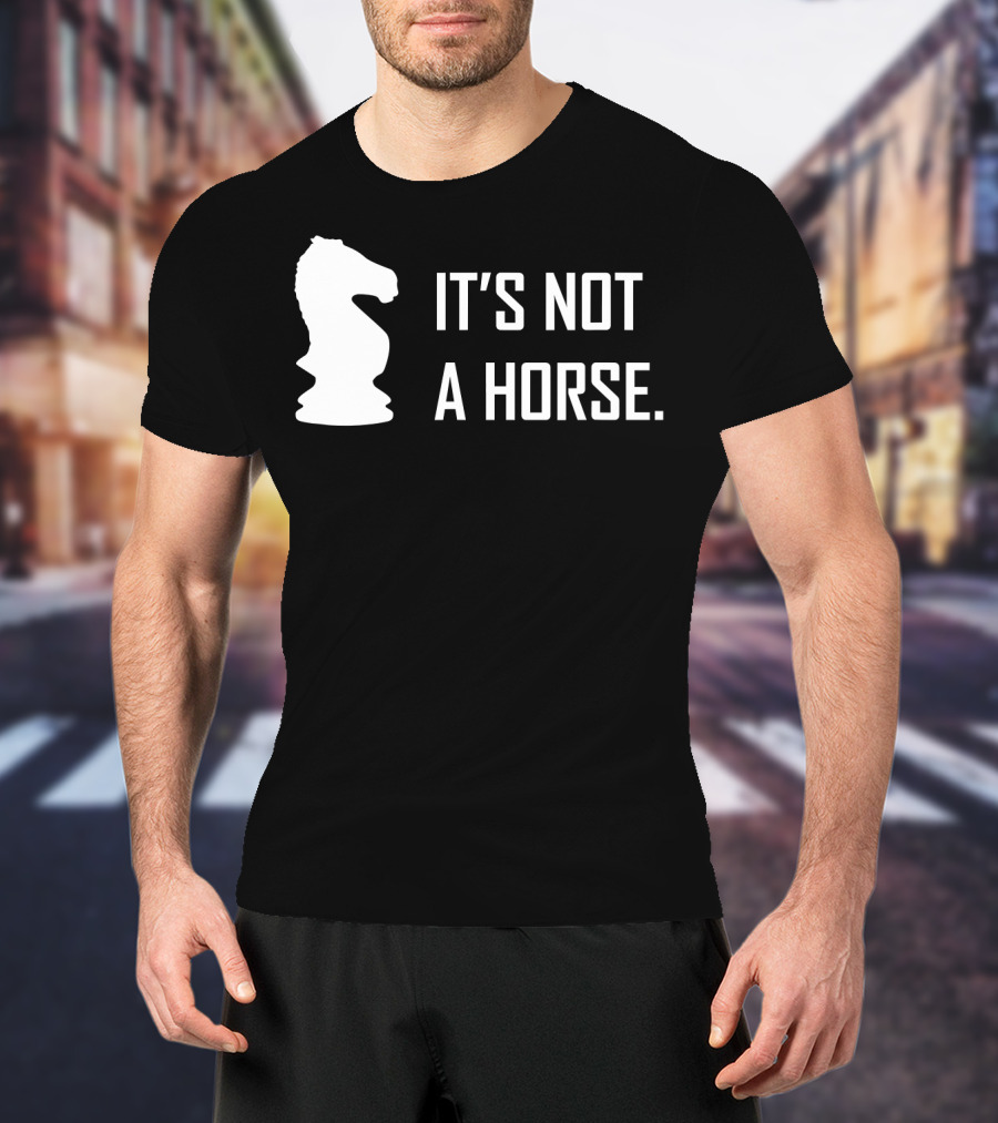 Chess Knight It's Not A Horse T-Shirt
