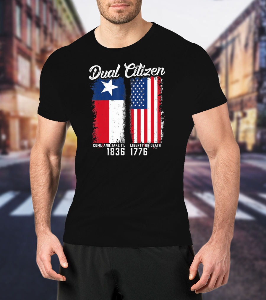 Dual Citizen Come And Take It 1836 Liberty Or Death 1776 T-Shirt