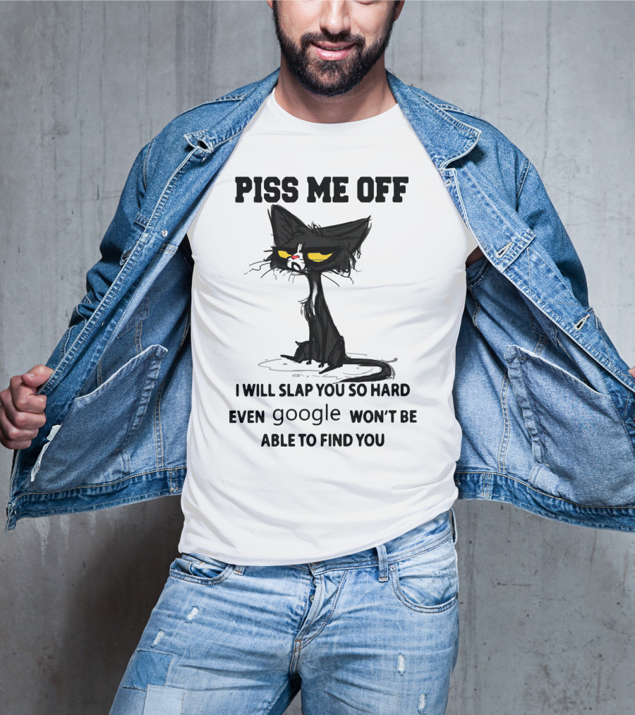 Piss Me Off Black Cat I Will Slap You So Hard Even Google Won't Be Able To Find You T-Shirt