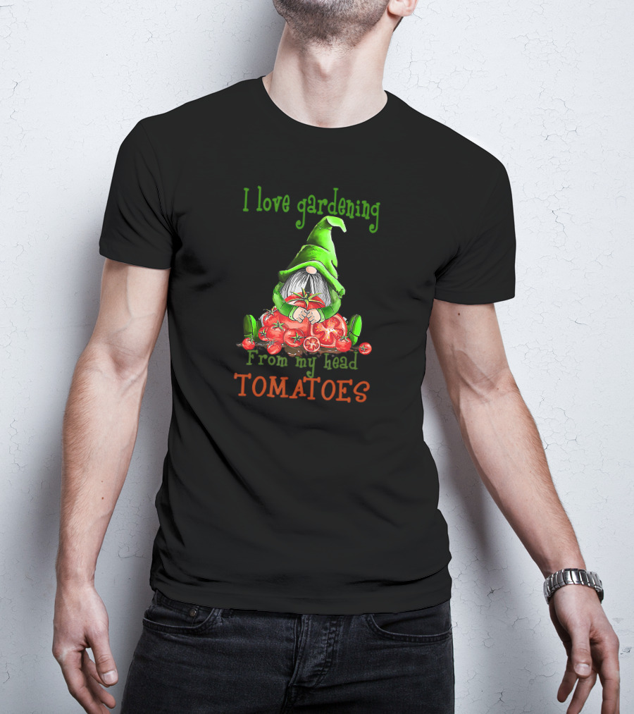 I Love Gardening From My Head Tomatoes Gnome T-Shirt