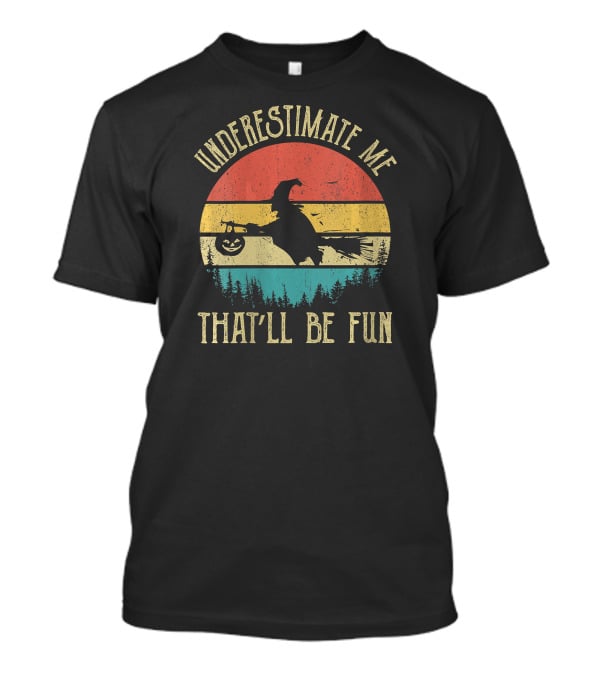 Underestimate Me That'll Be Fun Retro Witch Halloween T-Shirt