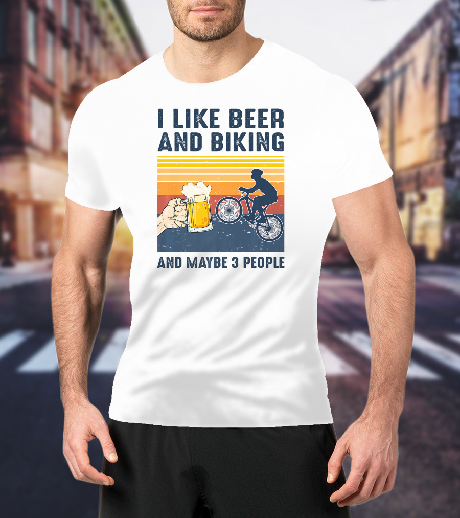 I Like Beer And Biking And Maybe 3 People T-Shirt