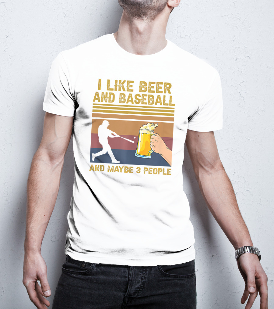 I Like Beer And Baseball And Maybe 3 People T-Shirt