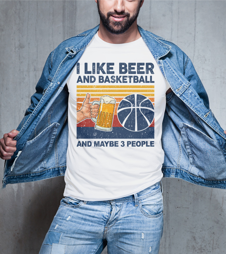 I Like Beer And Basketball And Maybe 3 People T-Shirt