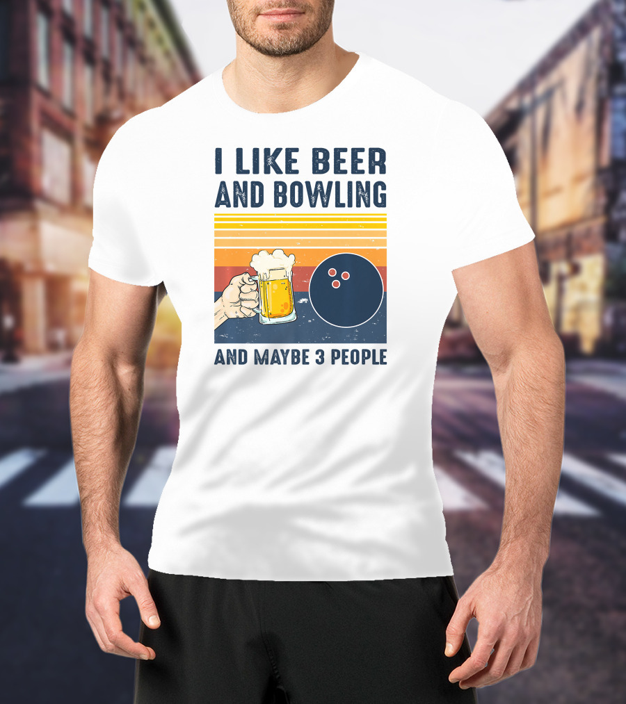 I Like Beer And Bowling And Maybe 3 People T-Shirt