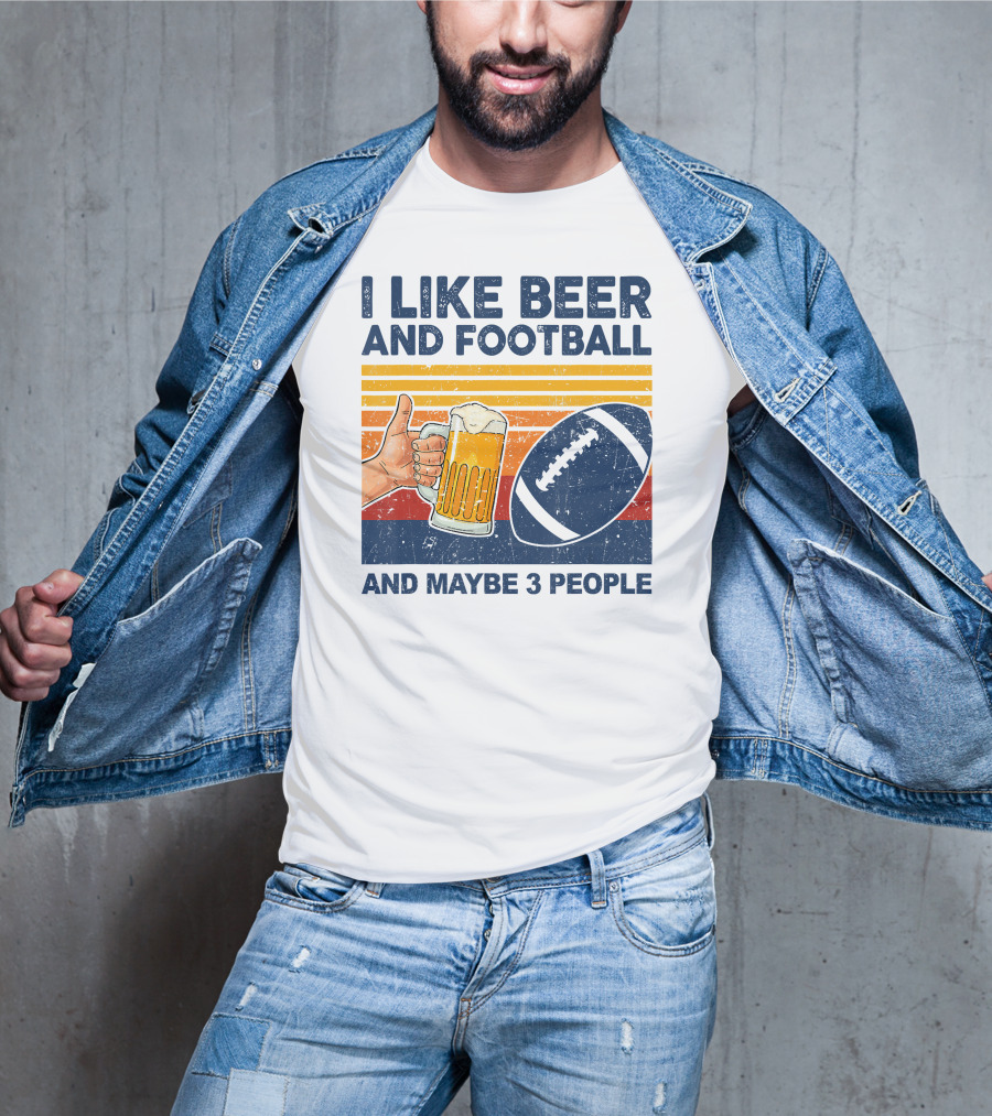 I Like Beer And Football And Maybe 3 People T-Shirt