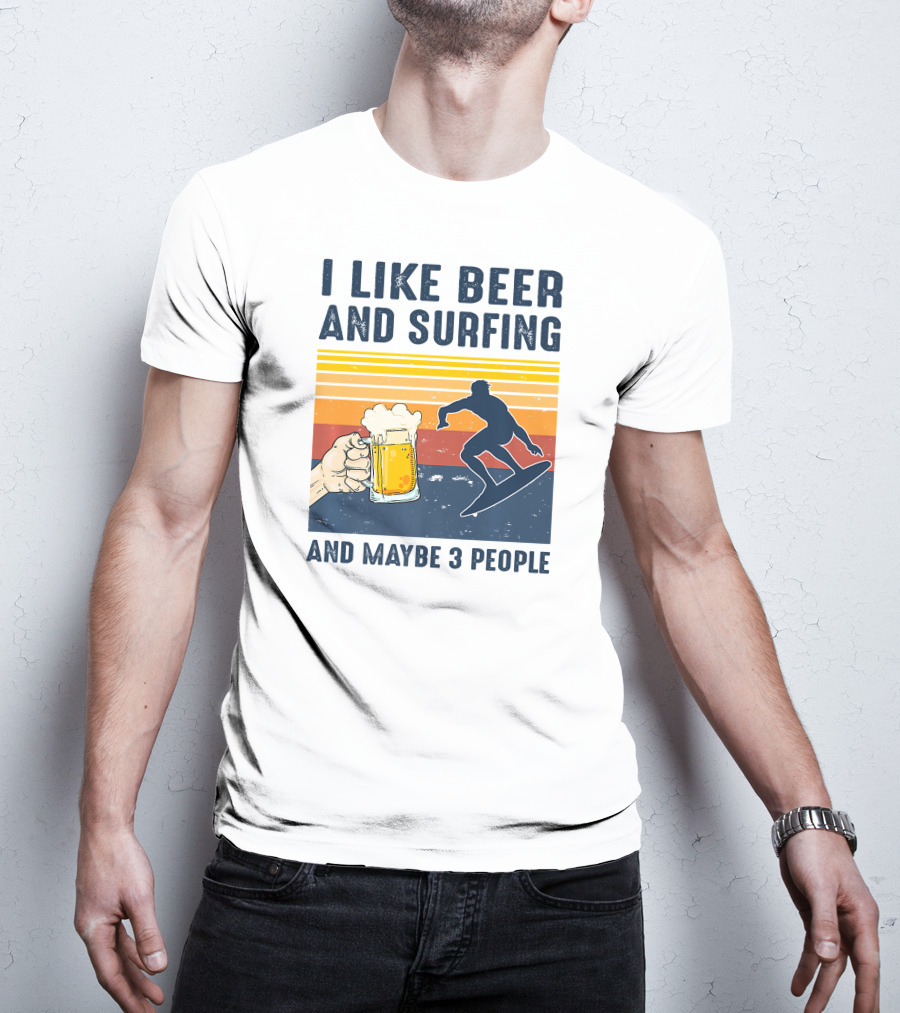 I Like Beer And Surfing And Maybe 3 People T-Shirt