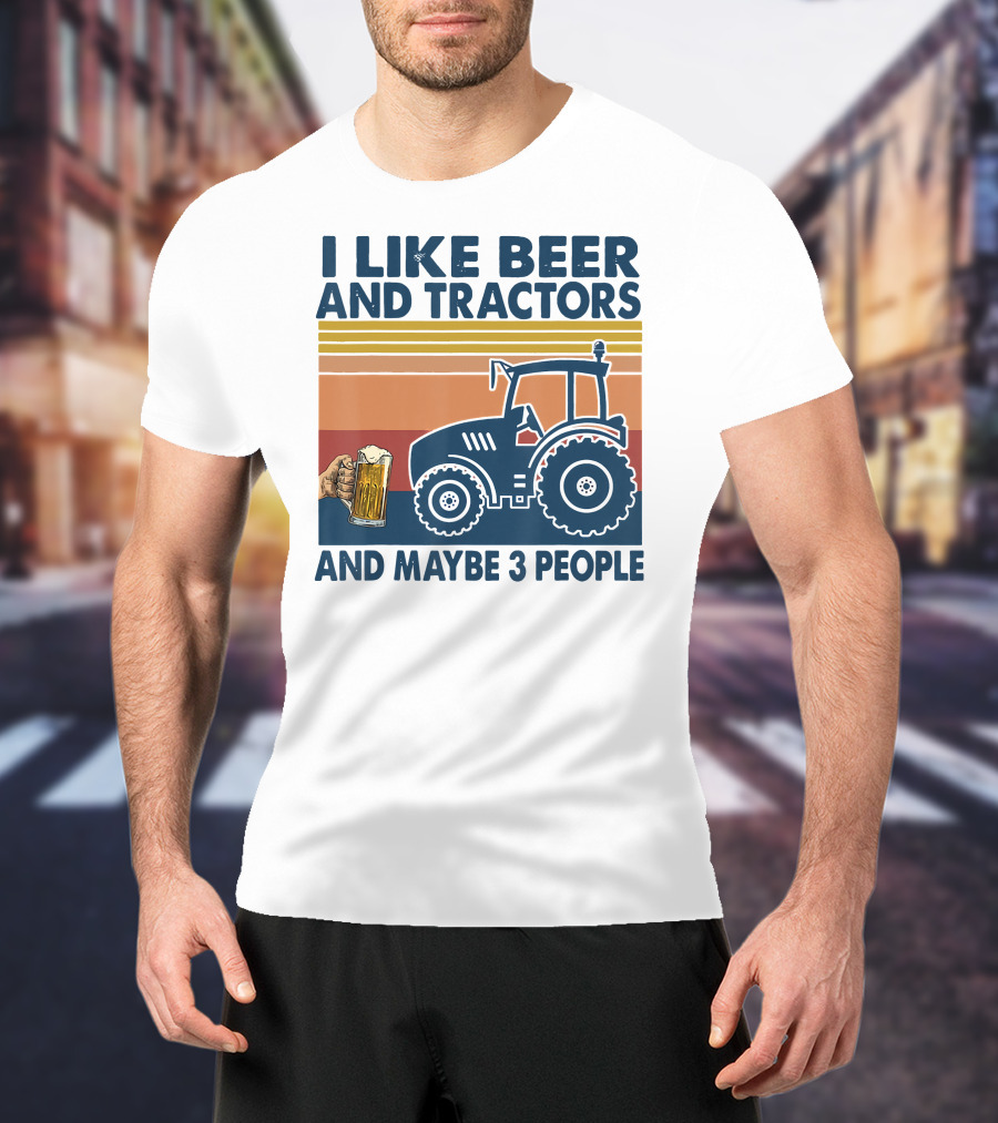 I Like Beer And Tractors And Maybe 3 People T-Shirt