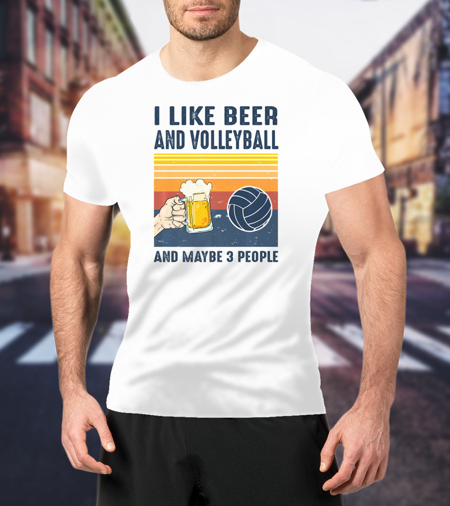 I Like Beer And Volleyball And Maybe 3 People T-Shirt