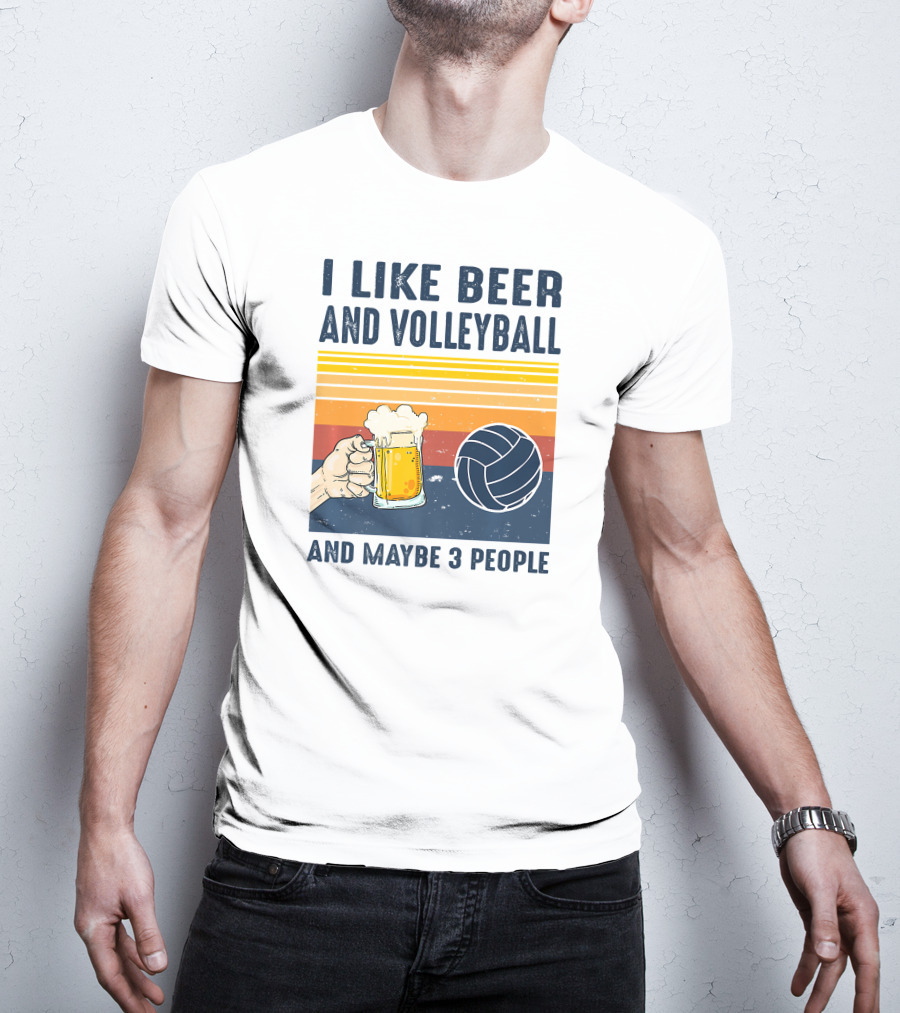 I Like Beer And Volleyball And Maybe 3 People T-Shirt