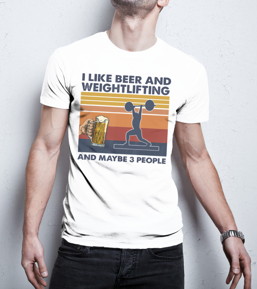 I Like Beer And Weightlifting And Maybe 3 People T-Shirt